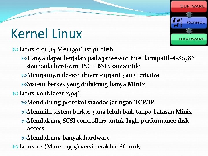 Kernel Linux 0. 01 (14 Mei 1991) 1 st publish Hanya dapat berjalan pada Kernel Linux 0. 01 (14 Mei 1991) 1 st publish Hanya dapat berjalan pada