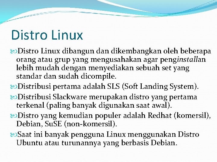 Distro Linux dibangun dan dikembangkan oleh beberapa orang atau grup yang mengusahakan agar penginstallan