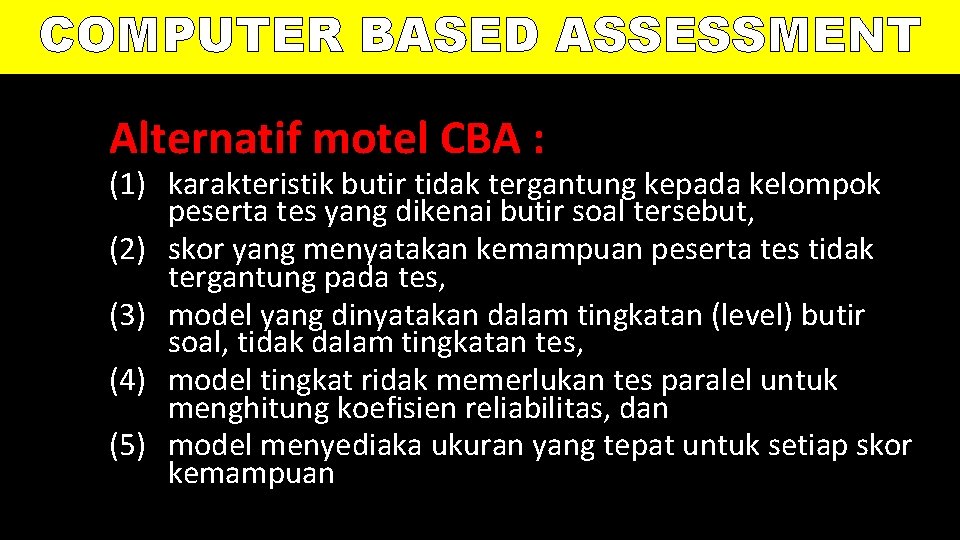COMPUTER BASED ASSESSMENT Alternatif motel CBA : (1) karakteristik butir tidak tergantung kepada kelompok