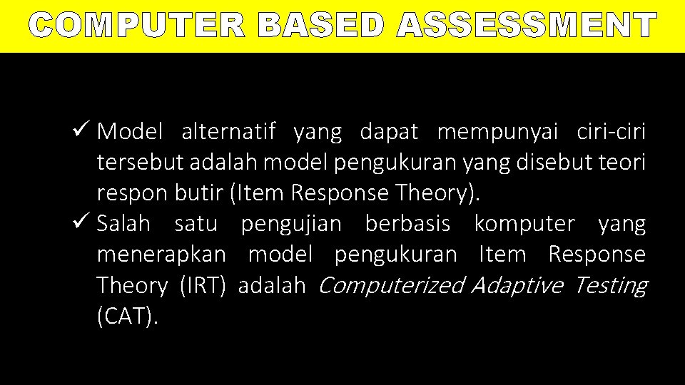 COMPUTER BASED ASSESSMENT ü Model alternatif yang dapat mempunyai ciri-ciri tersebut adalah model pengukuran