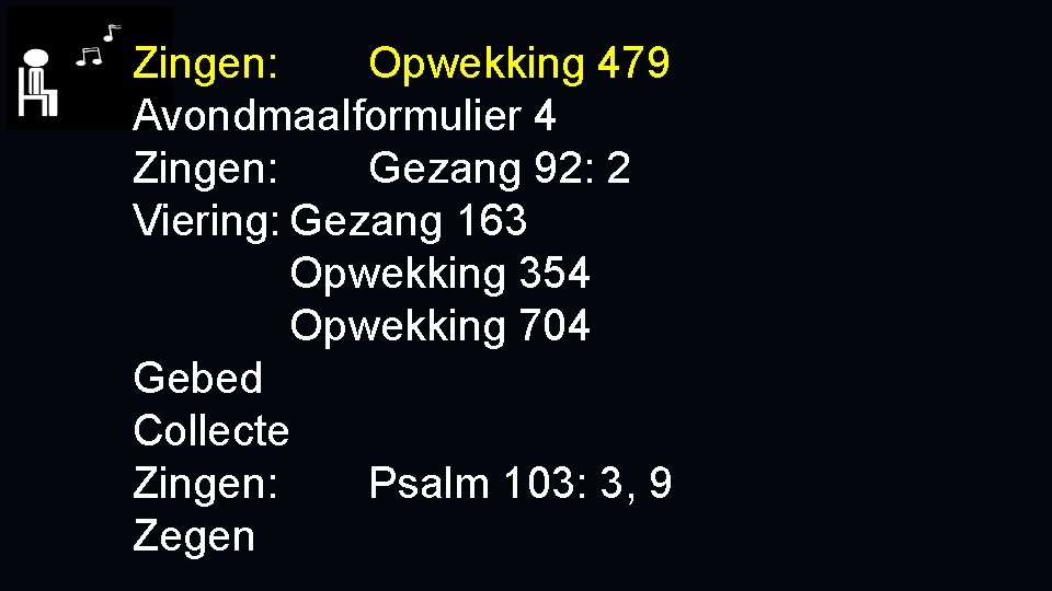 Zingen: Opwekking 479 Avondmaalformulier 4 Zingen: Gezang 92: 2 Viering: Gezang 163 Opwekking 354