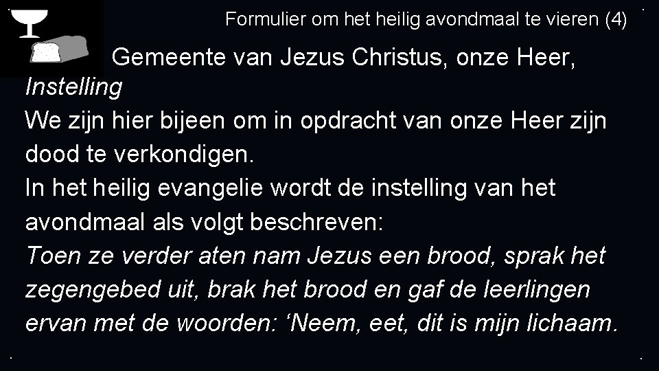 . Formulier om het heilig avondmaal te vieren (4) . Gemeente van Jezus Christus,