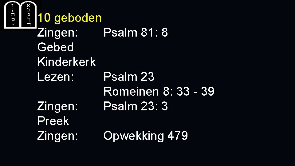 10 geboden Zingen: Psalm 81: 8 Gebed Kinderkerk Lezen: Psalm 23 Romeinen 8: 33