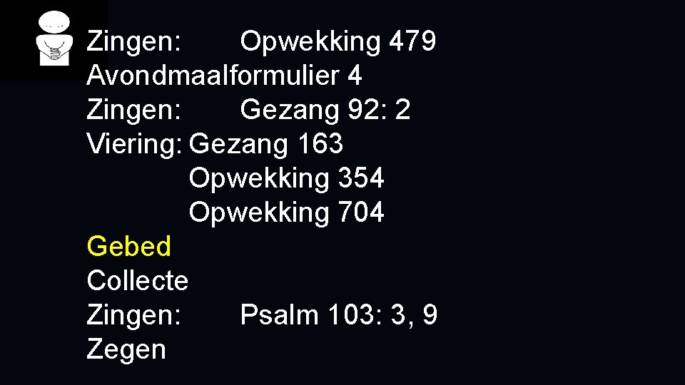 Zingen: Opwekking 479 Avondmaalformulier 4 Zingen: Gezang 92: 2 Viering: Gezang 163 Opwekking 354