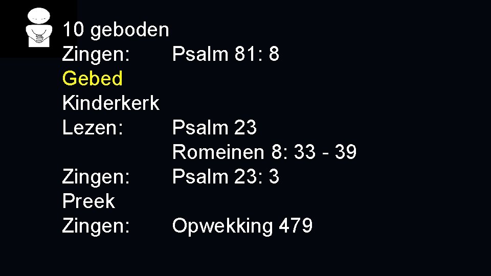 10 geboden Zingen: Psalm 81: 8 Gebed Kinderkerk Lezen: Psalm 23 Romeinen 8: 33