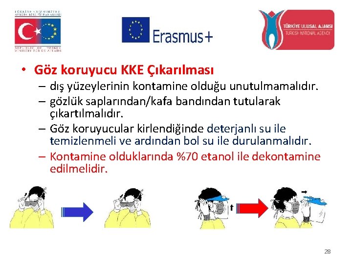  • Göz koruyucu KKE Çıkarılması – dış yu zeylerinin kontamine oldug u unutulmamalıdır.