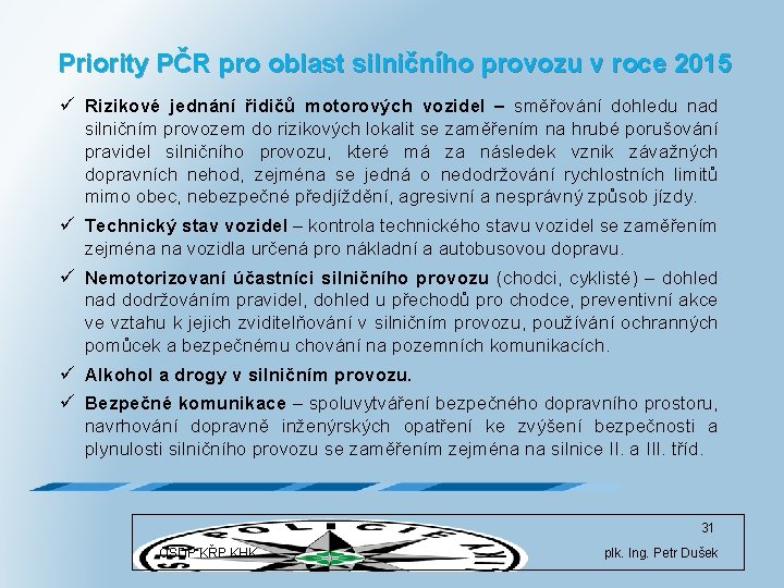 Priority PČR pro oblast silničního provozu v roce 2015 ü Rizikové jednání řidičů motorových