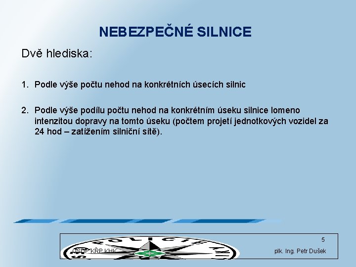 NEBEZPEČNÉ SILNICE Dvě hlediska: 1. Podle výše počtu nehod na konkrétních úsecích silnic 2.