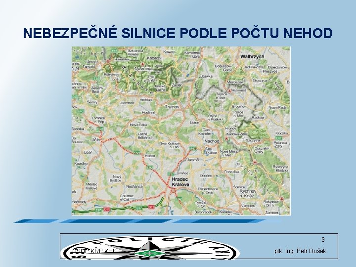 NEBEZPEČNÉ SILNICE PODLE POČTU NEHOD 9 OSDP KŘP KHK plk. Ing. Petr Dušek 