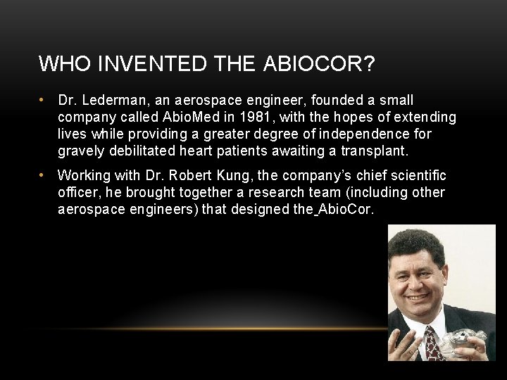 WHO INVENTED THE ABIOCOR? • Dr. Lederman, an aerospace engineer, founded a small company