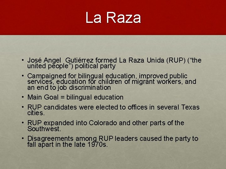 La Raza • José Angel Gutiérrez formed La Raza Unida (RUP) (“the united people”)