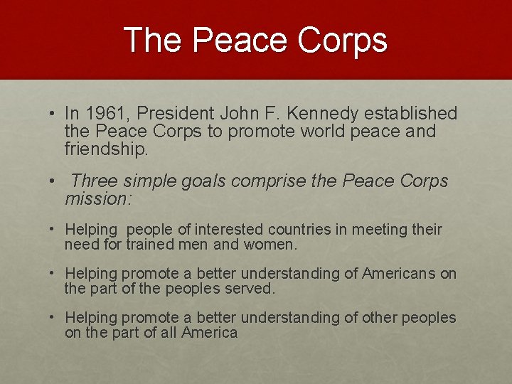 The Peace Corps • In 1961, President John F. Kennedy established the Peace Corps