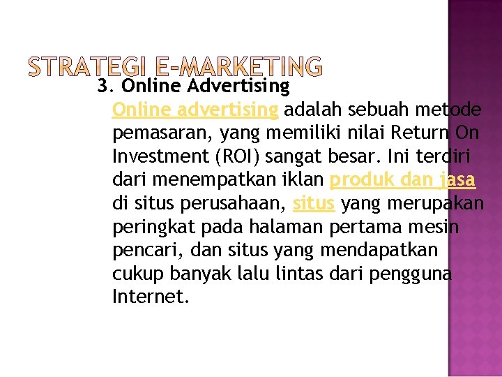 3. Online Advertising Online advertising adalah sebuah metode pemasaran, yang memiliki nilai Return On
