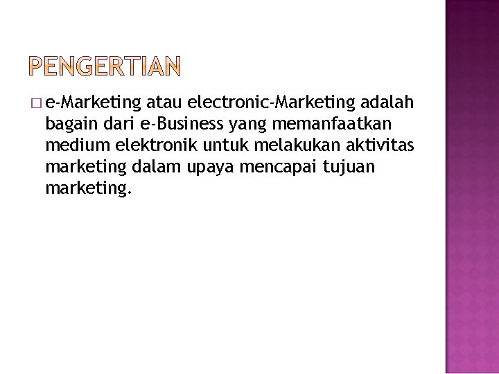 � e-Marketing atau electronic-Marketing adalah bagain dari e-Business yang memanfaatkan medium elektronik untuk melakukan