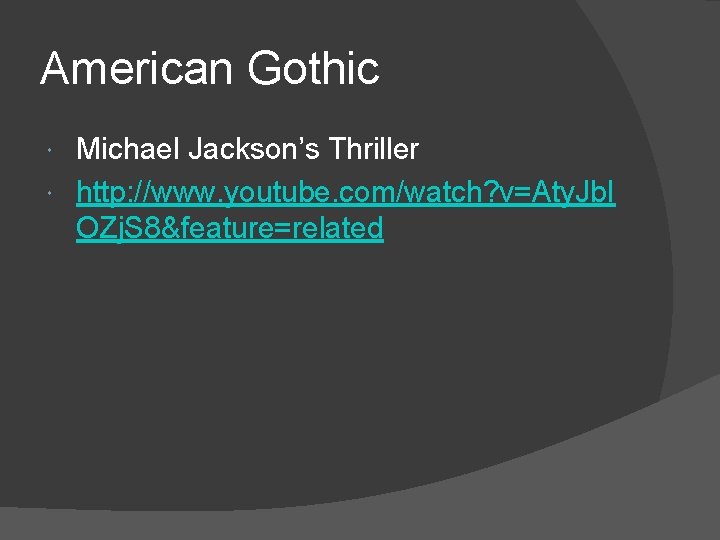 American Gothic Michael Jackson’s Thriller http: //www. youtube. com/watch? v=Aty. Jb. I OZj. S