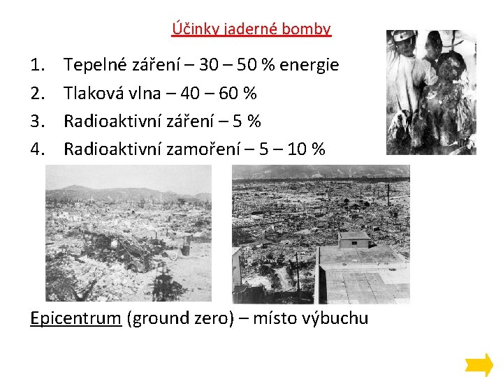 Účinky jaderné bomby 1. 2. 3. 4. Tepelné záření – 30 – 50 %