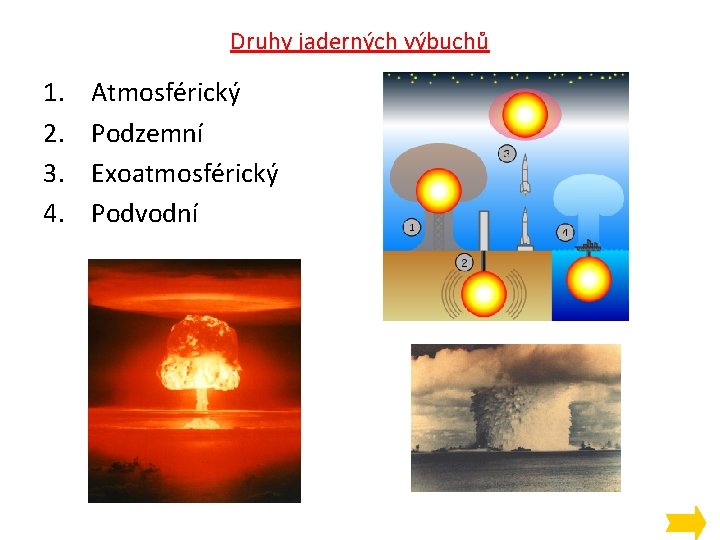 Druhy jaderných výbuchů 1. 2. 3. 4. Atmosférický Podzemní Exoatmosférický Podvodní 