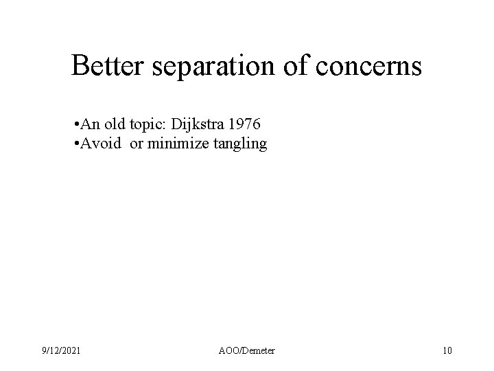 Better separation of concerns • An old topic: Dijkstra 1976 • Avoid or minimize