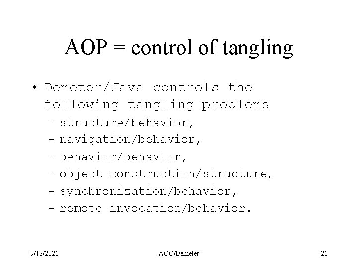 AOP = control of tangling • Demeter/Java controls the following tangling problems – –