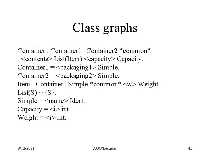 Class graphs Container : Container 1 | Container 2 *common* <contents> List(Item) <capacity> Capacity.