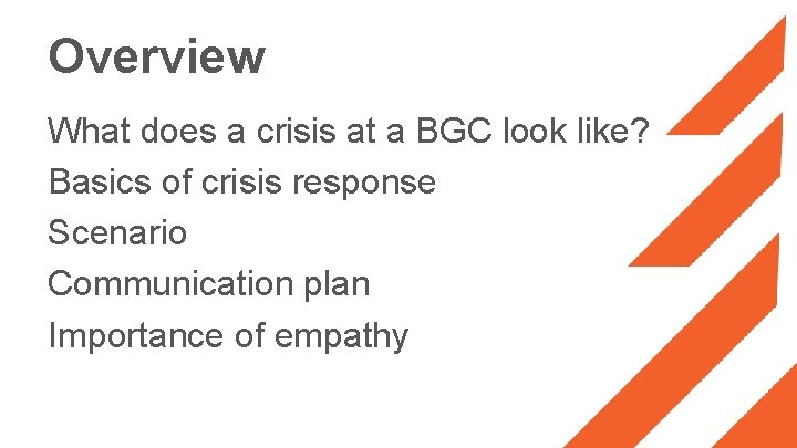 Overview What does a crisis at a BGC look like? Basics of crisis response