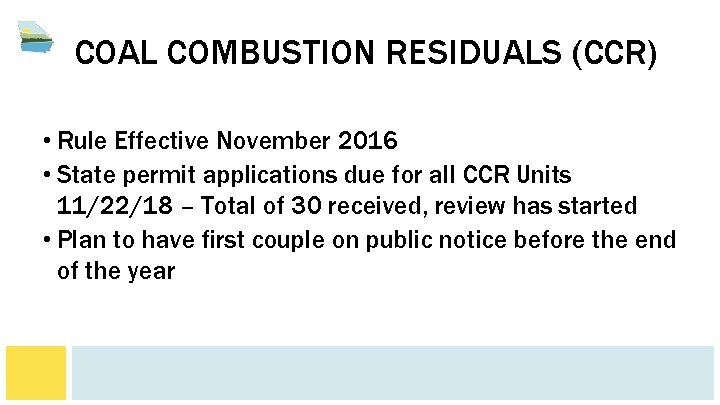 COAL COMBUSTION RESIDUALS (CCR) • Rule Effective November 2016 • State permit applications due