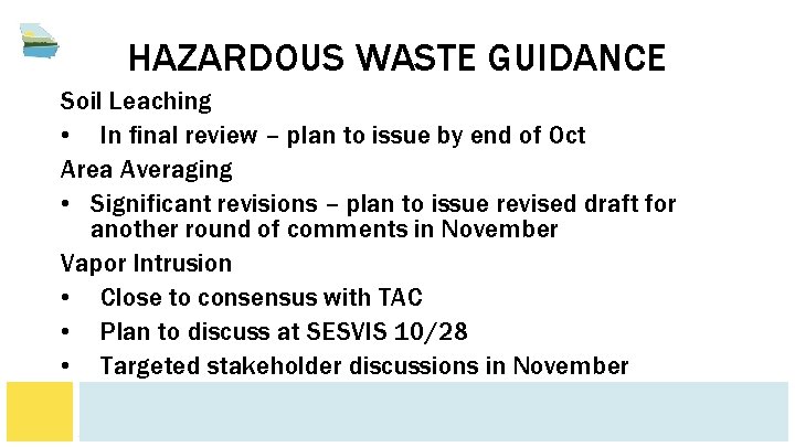 HAZARDOUS WASTE GUIDANCE Soil Leaching • In final review – plan to issue by