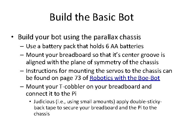 Build the Basic Bot • Build your bot using the parallax chassis – Use