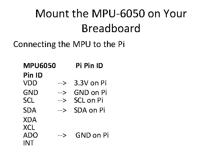 Mount the MPU-6050 on Your Breadboard Connecting the MPU to the Pi MPU 6050