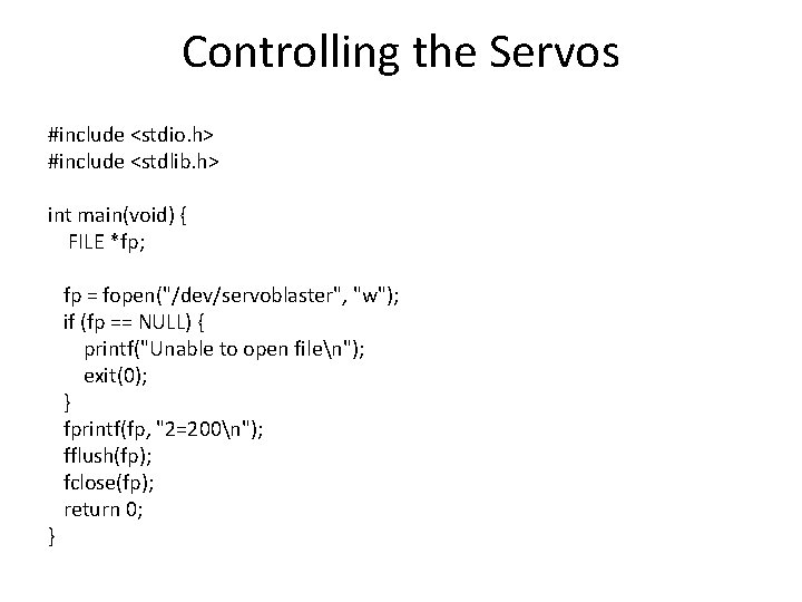 Controlling the Servos #include <stdio. h> #include <stdlib. h> int main(void) { FILE *fp;