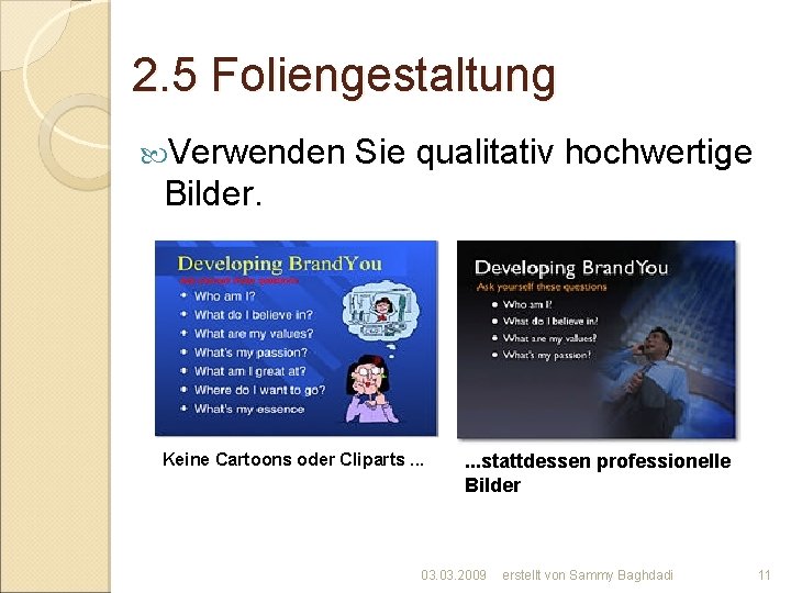 2. 5 Foliengestaltung Verwenden Sie qualitativ hochwertige Bilder. Keine Cartoons oder Cliparts. . .