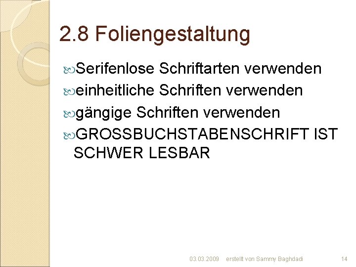 2. 8 Foliengestaltung Serifenlose Schriftarten verwenden einheitliche Schriften verwenden gängige Schriften verwenden GROSSBUCHSTABENSCHRIFT IST