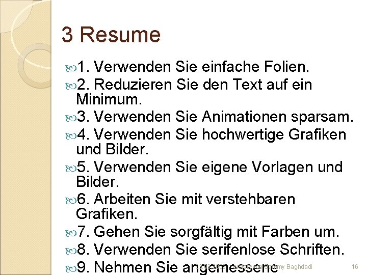 3 Resume 1. 2. Verwenden Sie einfache Folien. Reduzieren Sie den Text auf ein