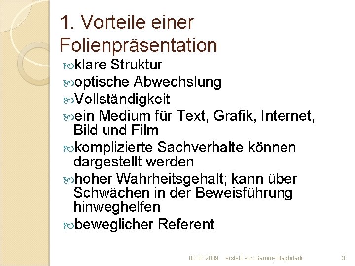 1. Vorteile einer Folienpräsentation klare Struktur optische Abwechslung Vollständigkeit ein Medium für Text, Grafik,