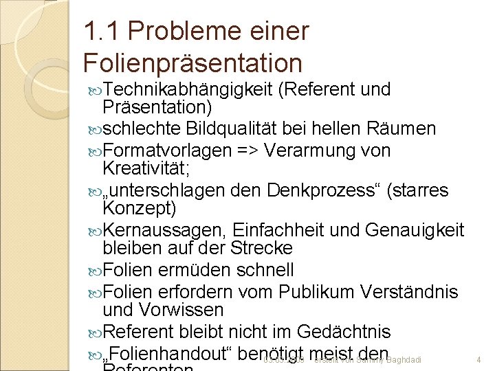 1. 1 Probleme einer Folienpräsentation Technikabhängigkeit (Referent und Präsentation) schlechte Bildqualität bei hellen Räumen