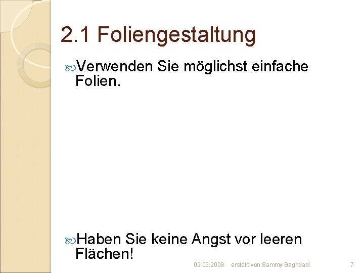 2. 1 Foliengestaltung Verwenden Folien. Sie möglichst einfache Haben Sie keine Angst vor leeren