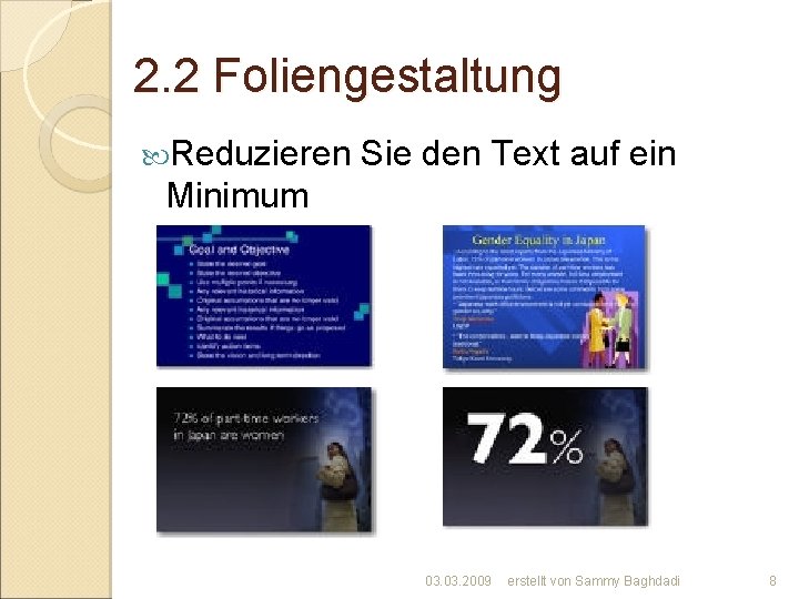 2. 2 Foliengestaltung Reduzieren Sie den Text auf ein Minimum 03. 2009 erstellt von