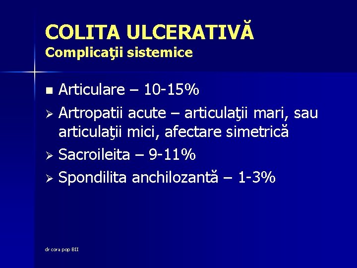 COLITA ULCERATIVĂ Complicaţii sistemice Articulare – 10 -15% Ø Artropatii acute – articulaţii mari,