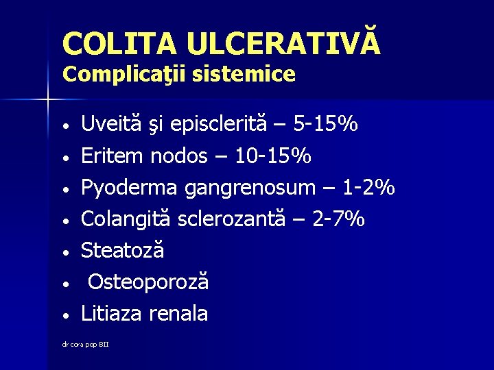 COLITA ULCERATIVĂ Complicaţii sistemice • • Uveită şi episclerită – 5 -15% Eritem nodos