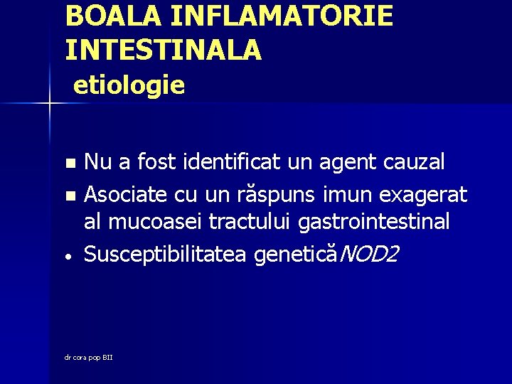 BOALA INFLAMATORIE INTESTINALA etiologie Nu a fost identificat un agent cauzal n Asociate cu