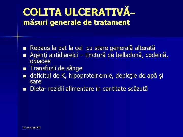 COLITA ULCERATIVĂ– măsuri generale de tratament n n n Repaus la pat la cei