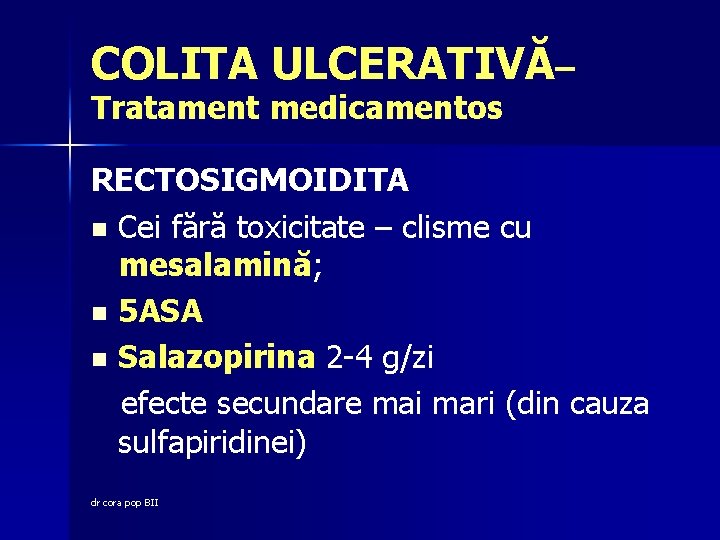 COLITA ULCERATIVĂ– Tratament medicamentos RECTOSIGMOIDITA n Cei fără toxicitate – clisme cu mesalamină; n