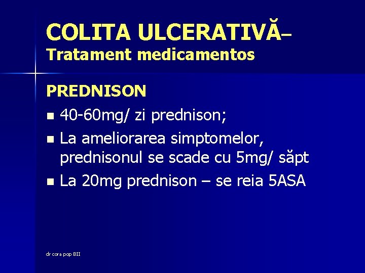 COLITA ULCERATIVĂ– Tratament medicamentos PREDNISON n 40 -60 mg/ zi prednison; n La ameliorarea