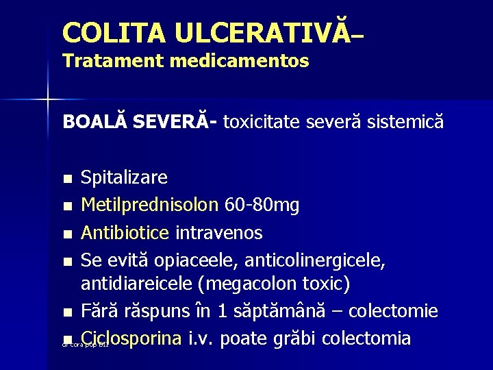 COLITA ULCERATIVĂ– Tratament medicamentos BOALĂ SEVERĂ- toxicitate severă sistemică n n n Spitalizare Metilprednisolon