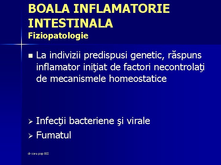 BOALA INFLAMATORIE INTESTINALA Fiziopatologie n La indivizii predispusi genetic, răspuns inflamator iniţiat de factori