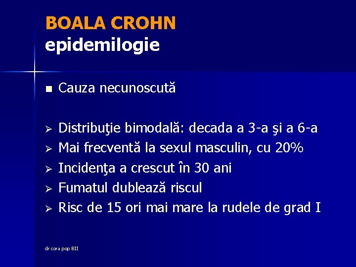 BOALA CROHN epidemilogie n Cauza necunoscută Ø Distribuţie bimodală: decada a 3 -a şi