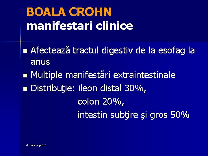 BOALA CROHN manifestari clinice Afectează tractul digestiv de la esofag la anus n Multiple