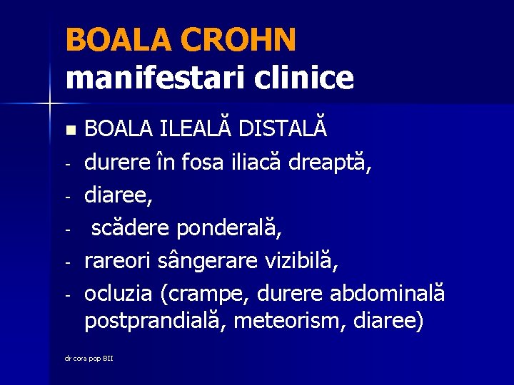 BOALA CROHN manifestari clinice n - BOALA ILEALĂ DISTALĂ durere în fosa iliacă dreaptă,