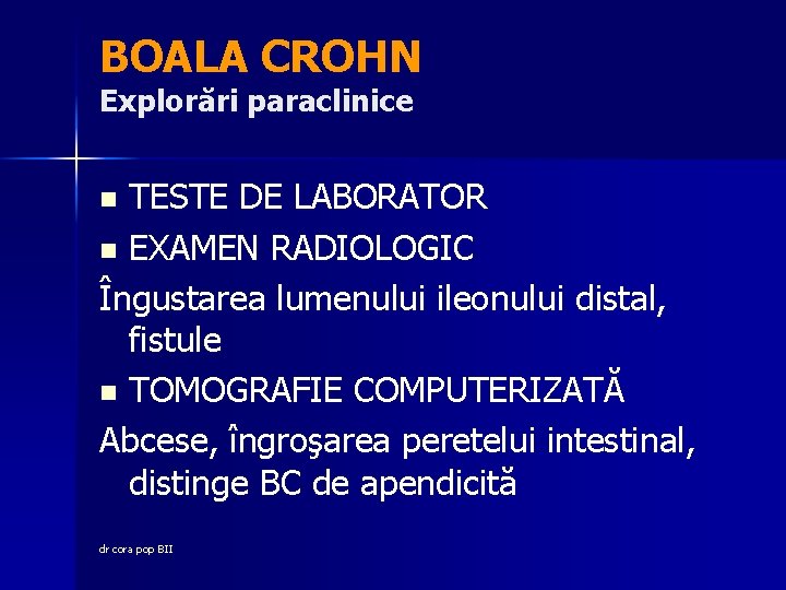 BOALA CROHN Explorări paraclinice TESTE DE LABORATOR n EXAMEN RADIOLOGIC Îngustarea lumenului ileonului distal,