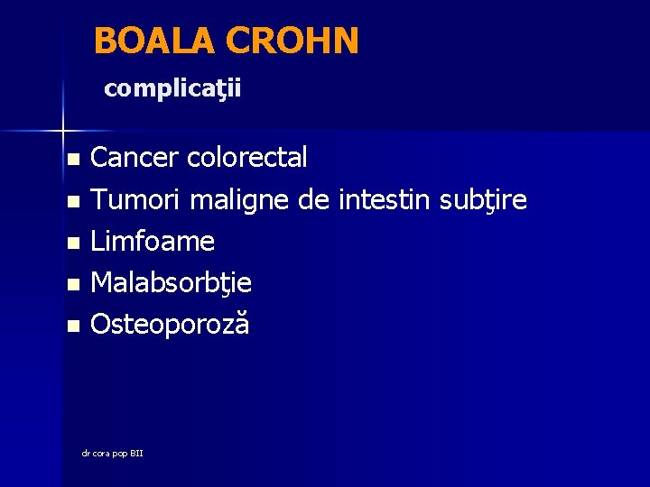 BOALA CROHN complicaţii Cancer colorectal n Tumori maligne de intestin subţire n Limfoame n